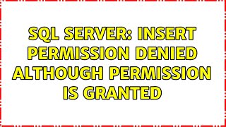 Celebrity SQL Server: Insert permission denied although permission is granted (2 Solutions!!) Wealth