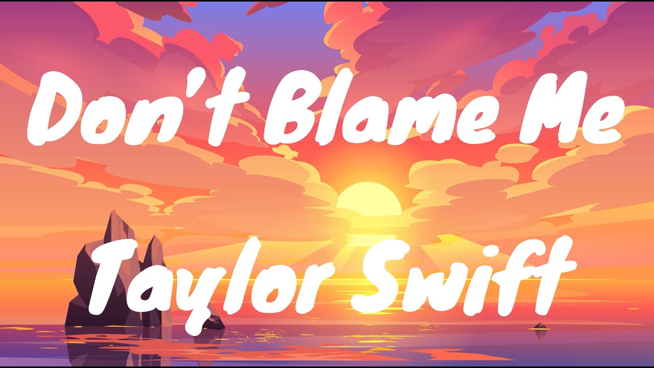 Don’t Blame Me Taylor Swift (Lyrics) YouTube