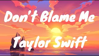 Don’t Blame Me - Taylor Swift (Lyrics)