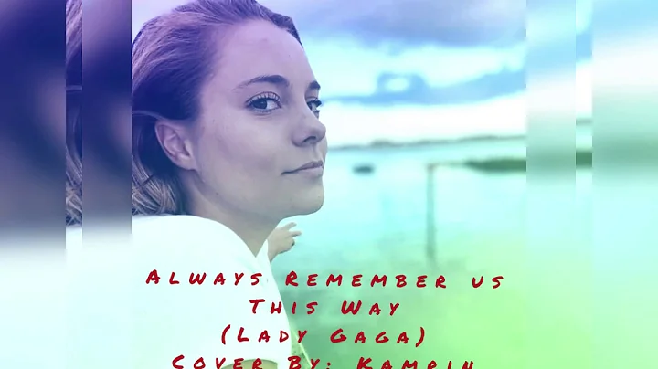 Always Remember Us This Way (Lady Gaga) Cover- Kamrin