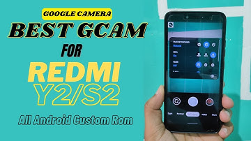 Best Gcam For Redmi Y2/S2 || Google Camera For Android 10, 11, 12