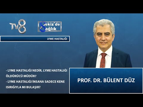 Lyme Hastalığı Nedir ? | Prof. Dr. Bülent Düz | 8&rsquo;de Sağlık