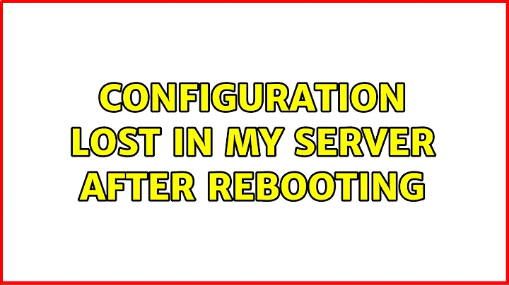 Configuration lost in my server after rebooting