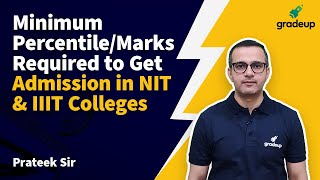 Minimum Percentile/Marks Required to Get Admission in NIT & IIIT Colleges | Best NIT | Gradeup