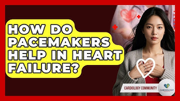 How Do Pacemakers Help In Heart Failure? - Cardiology Community