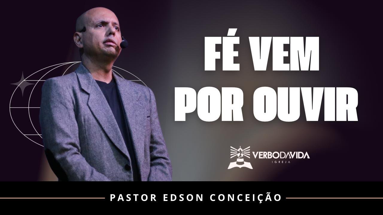 FÉ VEM POR OUVIR | Pr. Edson Conceição