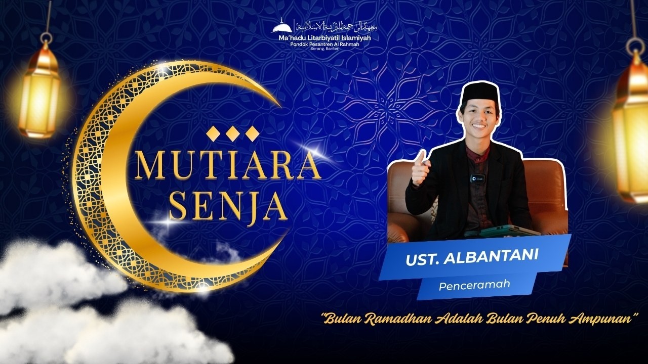 MUTIARA SENJA SERIES III EPS.7 | BULAN RAMADHAN ADALAH BULAN PENUH AMPUNAN | USTADZ ALBANTANI