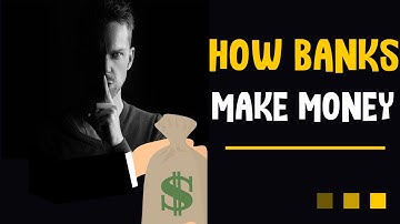 HOW BANKS MAKE MONEY | BANKS DON