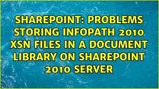 Problems storing Infopath 2010 XSN files in a document library on Sharepoint 2010 server
