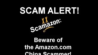 SCAMMER WARNING! Scamazon: China Scammers Popping Up Everywhere on Amazon!