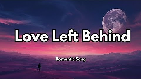 Love Left Behind 💔 (Lyrics) | Heartfelt Song 🎶 | Muusic Love
