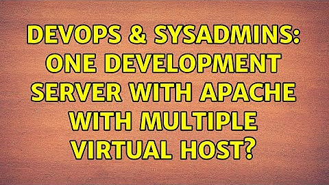 DevOps & SysAdmins: One development server with Apache with multiple Virtual Host? (2 Solutions!!)