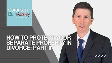 How to Protect Your Separate Property in Divorce: Part II