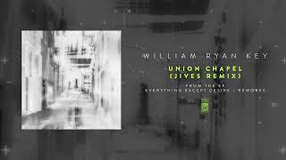 William Ryan Key &quot;Union Chapel (jives Remix)&quot;