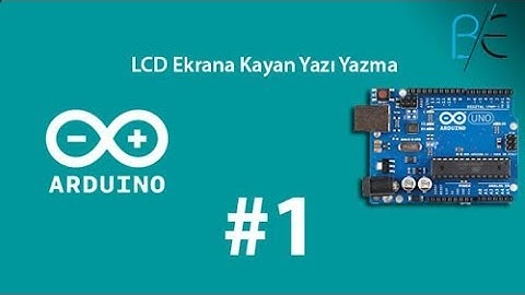 Arduino Dersi 1 - LCD Ekrana Yazı Yazdırma | Kayan Yazı Yazma