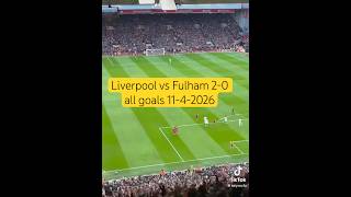 Liverpool vs Fulham 2-0 all goals 11-4-2026