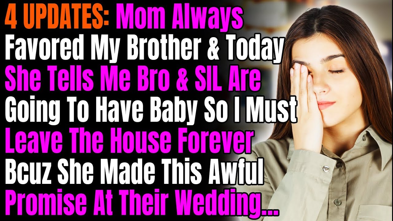 4 UPDATES: Mom Always Favored My Brother & Today She Tells Me Bro & SIL Are Going To Have Baby So I