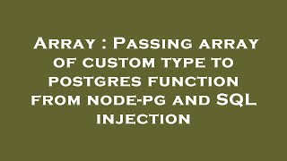 Array : Passing array of custom type to postgres function from node-pg and SQL injection Sql How To Pass Custom Type Array To Postgres Function
