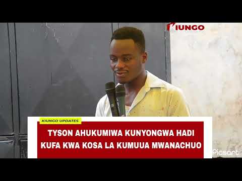TYSON AHUKUMIWA KUNYONGWA KWA KOSA LA KUMUUA MWANACHUO