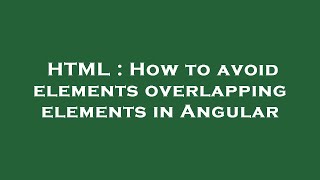 HTML : How to avoid elements overlapping elements in Angular