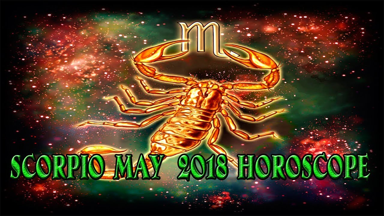 Most Accurate Scorpio May 2018 Horoscope For Love Finance Health Career