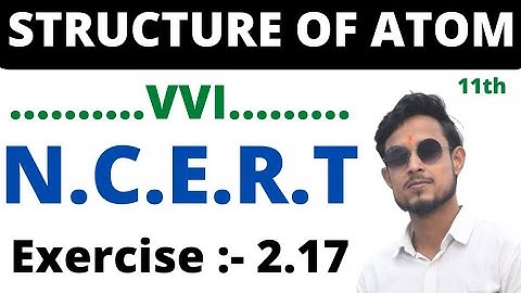 chemistry NCERT Exercise 2.17 class 11 | class 11 chemistry exercise 2.17 | exercise 2.17 class 11th