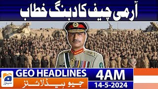 Geo News Headlines 4 AM | COAS Asim Munir Speech | 14th May 2024
