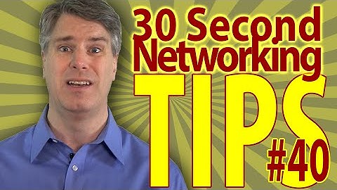 What, Tell You More? 30 Second Networking Tip No 40