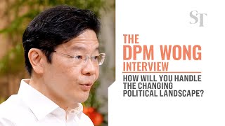 How will you handle the changing political landscape? | The DPM Wong interview