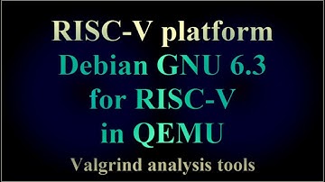 RISC-V platform - Debian GNU 6.3 for RISC-V in QEMU - Valgrind analysis tools ( VTR-261 )
