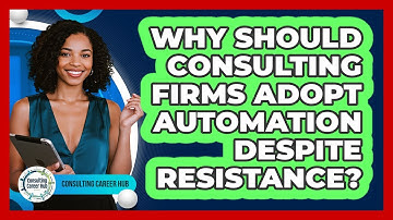 Why Should Consulting Firms Adopt Automation Despite Resistance? - Consulting Career Hub