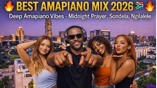 🔥 BEST AMAPIANO MIX 2026 🇿🇦🔥 | Deep Amapiano Vibes – Midnight Prayer, Sondela, Ngilalele – DJ Zuma