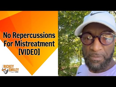 No Repercussions For Mistreatment
