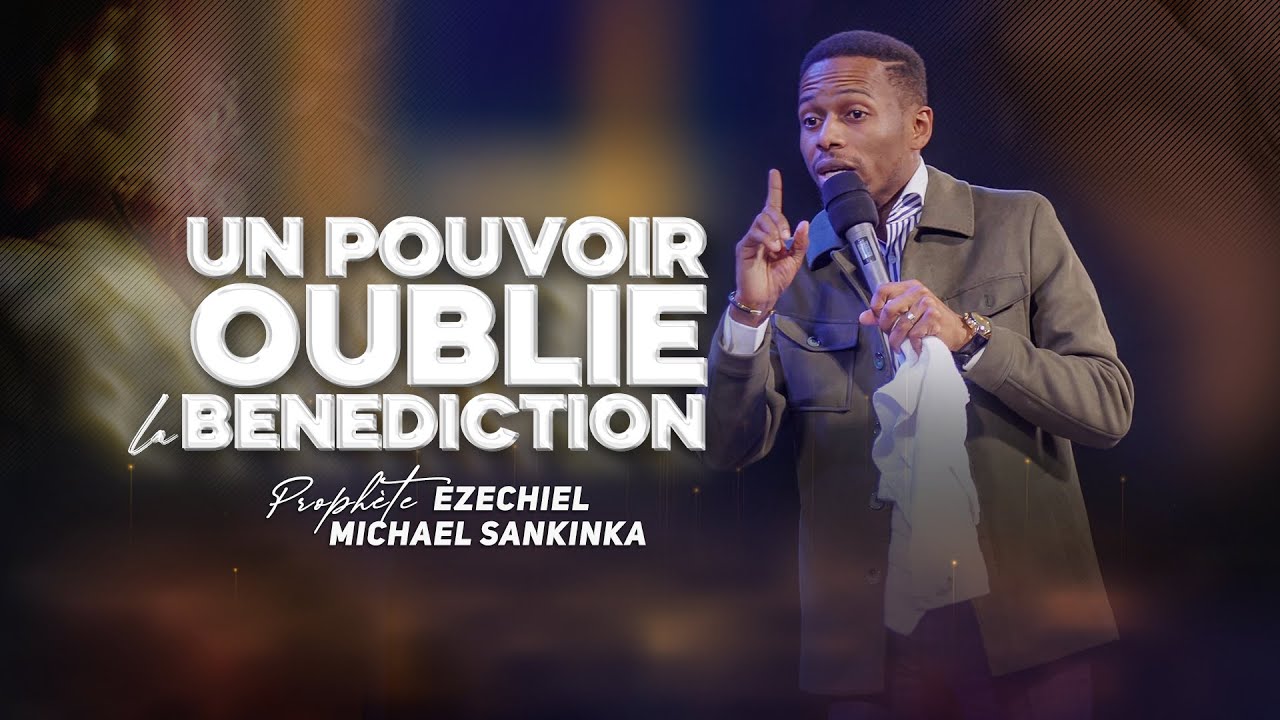 UN POUVOIR OUBLIÉ : LA BÉNÉDICTION - Prophète Ezéchiel Michael Sankinka