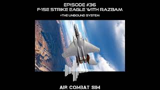 Air Combat Sim Podcast Episode 36: The F-15E with Razbam and The Unbound System