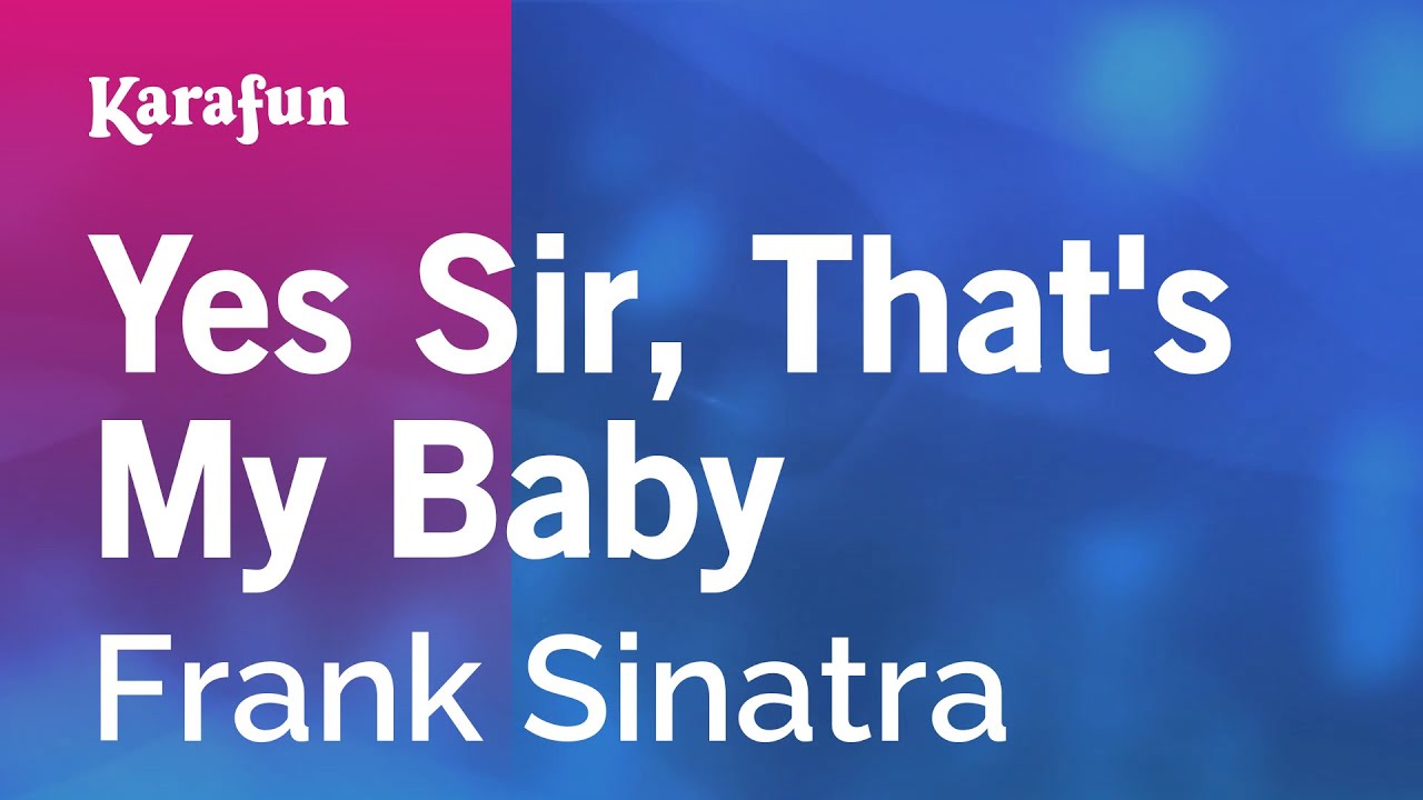 Yes Sir That S My Baby Frank Sinatra Karaoke Version Karafun Youtube Yes Sir That S My Baby Frank Sinatra Karaoke Version Karafun Youtube