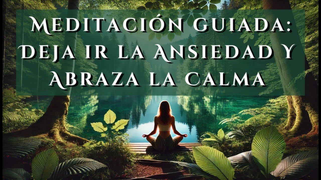 Meditación Guiada para Liberar la Ansiedad y Abrazar la Calma Interior ...