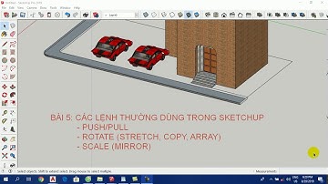 HỌC VẼ SKETCHUP PRO 2019 - BÀI 5: LỆNH PUSH/PULL - ROTATE/STRETCH /ARRAY/COPY - SCALE/MIRROR