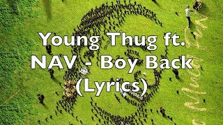Young Thug ft. NAV - Boy Back (Lyrics) [Explicit]