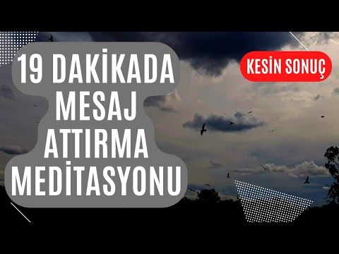 19 DAKİKADA MESAJ ATTIRMA MEDİTASYONU / KESİN SONUCA ULAŞIN