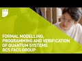 Formal modelling programming and verification of quantum systems  bcs facs group