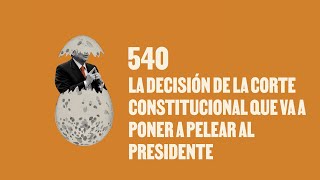 La decisión de la Corte que pondrá a pelear al presidente - Huevos Revueltos con Política.