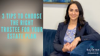 3 Tips to Choose the Right Trustee for Your Estate Plan- California Wills & Trusts Attorney