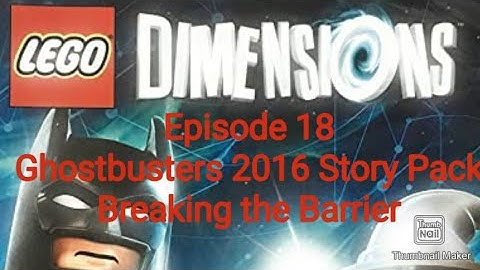 Lego Dimensions episode 18: Ghostbusters 2016 Story Pack Breaking the Barrier