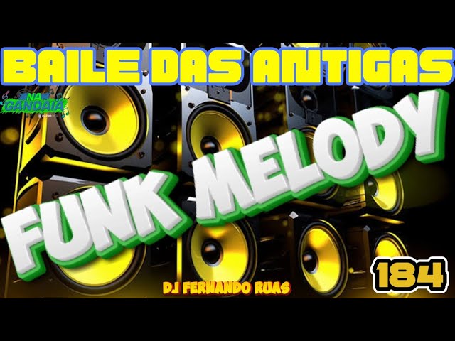 FUNK MELODY DAS ANTIGAS VOL.184- O MELHOR DOS BAILES class=