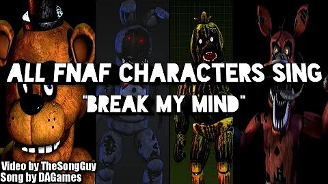 "Break My Mind" but all FNaF Characters sing it