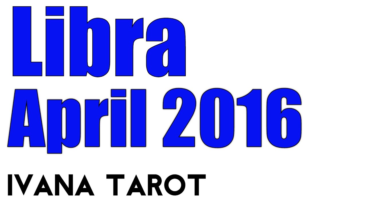 Libra Monthly Tarot Reading April 2016