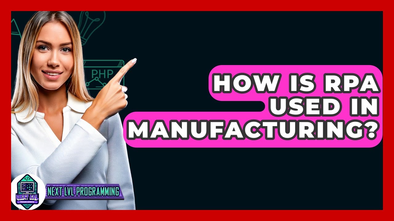 How Is RPA Used In Manufacturing? - Next LVL Programming