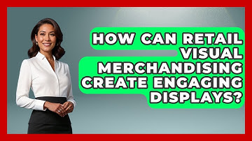 How Can Retail Visual Merchandising Create Engaging Displays? - Retail Employee Playbook