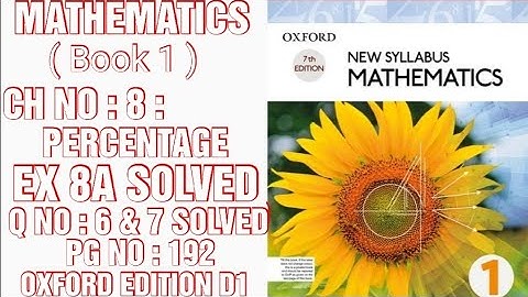 NEW OXFORD SYLLABUS MATHEMATICS D1, 7TH EDITION,CHNO:8,PERCENTAGE, EXNO:8A,PGNO:192,QNO:6-7,CAL PAK